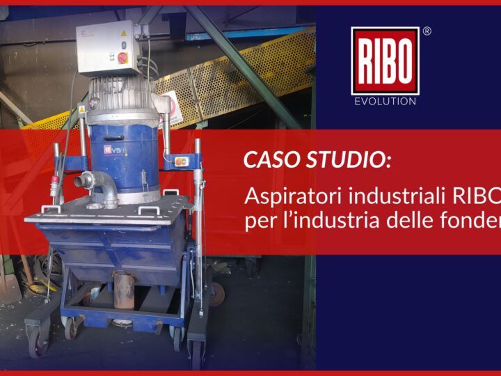 Caso studio: aspiratori RIBO per l’industria delle fonderie